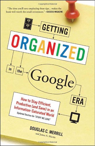 Getting Organized in the Google Era How to Stay Efficient, Productive (and Sane) in an Information-Saturated World  2011 9780385528184 Front Cover