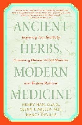 Ancient Herbs, Modern Medicine Improving Your Health by Combining Chinese Herbal Medicine and Western Medicine  2003 9780553381184 Front Cover