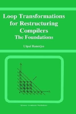 Loop Transformations for Restructuring Compilers The Foundations  1993 9780792393184 Front Cover