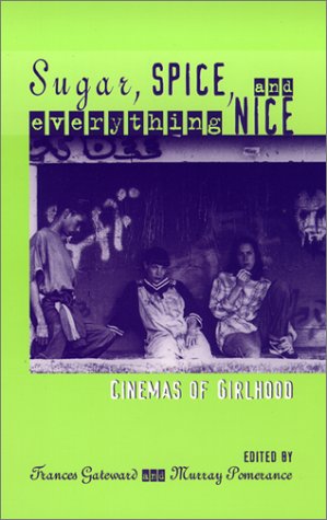 Sugar, Spice, and Everything Nice The Cinemas of Girlhood  2002 9780814329184 Front Cover