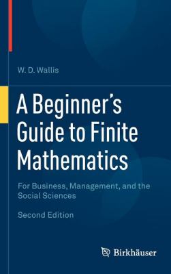 Beginner's Guide to Finite Mathematics For Business, Management, and the Social Sciences 2nd 2012 9780817683184 Front Cover