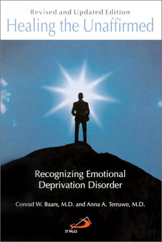 Healing the Unaffirmed Recognizing Emotional Deprivation Disorder  2002 (Revised) 9780818909184 Front Cover