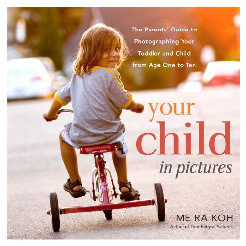 Your Child in Pictures The Parents' Guide to Photographing Your Toddler and Child from Age One to Ten  2013 9780823086184 Front Cover