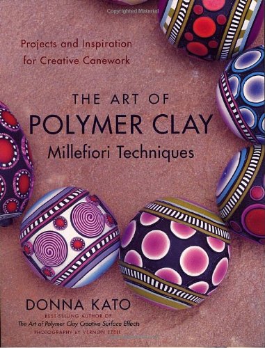 Art of Polymer Clay Millefiori Techniques Projects and Inspiration for Creative Canework  2009 9780823099184 Front Cover
