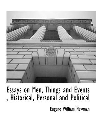 Essays on Men, Things and Events , Historical, Personal and Political N/A 9781117904184 Front Cover