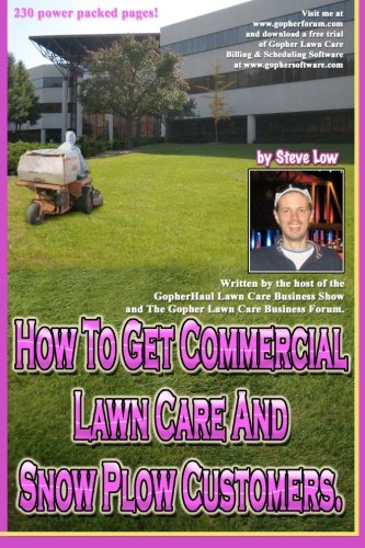 How to Get Commercial Lawn Care and Snow Plow Customers From the Gopher Lawn Care Business Forum and the GopherHaul Lawn Care Business Show N/A 9781468055184 Front Cover