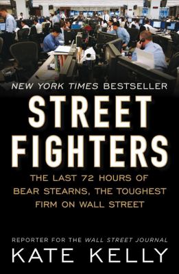 Street Fighters The Last 72 Hours of Bear Stearns, the Toughest Firm on Wall Street  2010 9781591843184 Front Cover