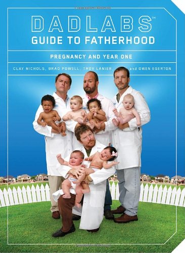 Dadlabs' Guide to Fatherhood Pregnancy and Year One  2009 9781594743184 Front Cover