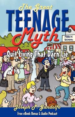 Great Teenage Myth Stop Living That Darn Lie! N/A 9781600376184 Front Cover