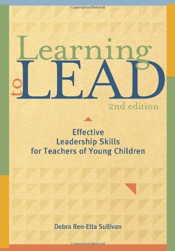 Learning to Lead, Second Edition Effective Leadership Skills for Teachers of Young Children 2nd 2010 9781605540184 Front Cover
