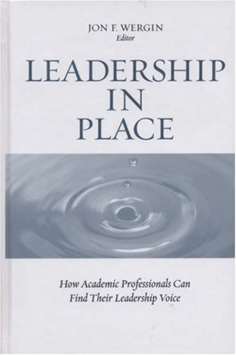 Leadership in Place How Academic Professionals Can Find Their Leadership Voice  2007 9781933371184 Front Cover