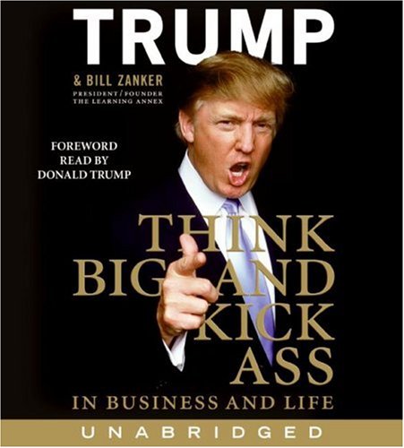 Think Big and Kick Ass... in Business & Life:  2007 9780061548185 Front Cover