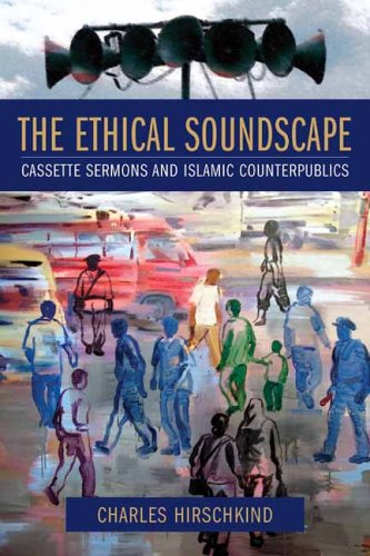 Ethical Soundscape Cassette Sermons and Islamic Counterpublics  2006 9780231138185 Front Cover