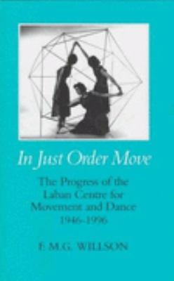 In Just Order Move The Progress of the Laban Centre for Music and Dance, 1946-1996  1997 9780485115185 Front Cover