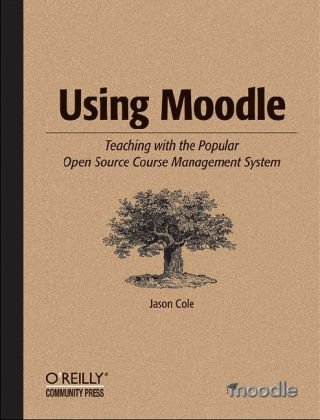Using Moodle Teaching with the Popular Open Source Course Management System 2nd 2007 (Revised) 9780596529185 Front Cover
