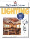 Time-Life Guide to Lighting All You Need to Choose the Right Fixture, Put Them in the Right Places, Install Them Right Away  2000 9780737003185 Front Cover