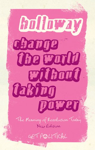Change the World Without Taking Power: the Meaning of Revolution Today  3rd 2010 9780745329185 Front Cover