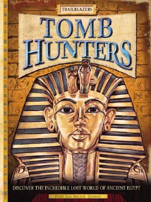 Tomb Hunters Discover the Incredible Lost World of Ancient Egypt N/A 9780762430185 Front Cover