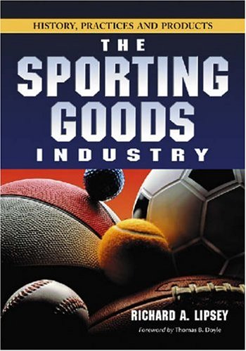 Sporting Goods Industry History, Practices and Products  2006 9780786427185 Front Cover