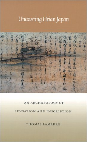 Uncovering Heian Japan An Archaeology of Sensation and Inscription  2000 9780822325185 Front Cover