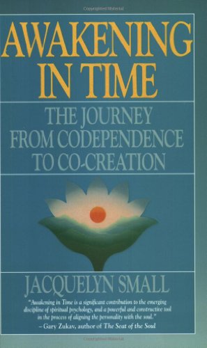 Awakening in Time : The Journey From Co-Dependence to Co-Creation Reprint  9780939344185 Front Cover