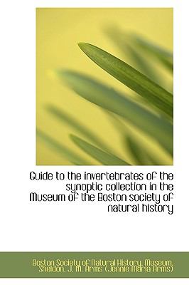 Guide to the Invertebrates of the Synoptic Collection in the Museum of the Boston Society of Natural  N/A 9781110766185 Front Cover