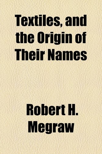Textiles, and the Origin of Their Names  2010 9781154540185 Front Cover