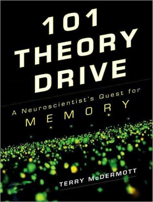 101 Theory Drive: A Neuroscientist's Quest for Memory: Library Edition  2010 9781400146185 Front Cover