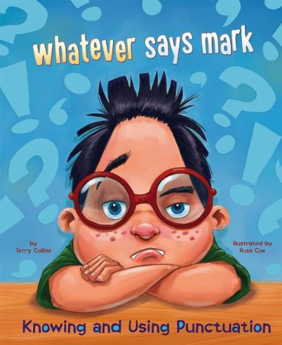 Whatever Says Mark: Knowing and Using Punctuation  2013 9781404883185 Front Cover
