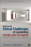 Meeting the Ethical Challenges of Leadership Casting Light or Shadow 5th 2015 9781452259185 Front Cover