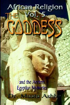 Goddess and the Ancient Egyptian Mysteries Mysticism of Goddess Worship in Ancient Egypt Unabridged  9781884564185 Front Cover