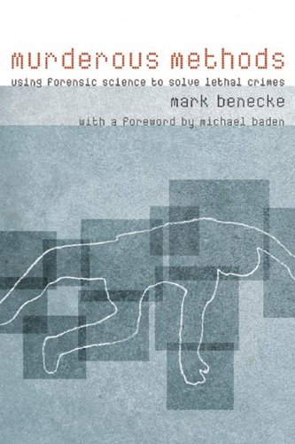 Murderous Methods Using Forensic Science to Solve Lethal Crimes  2005 9780231131186 Front Cover