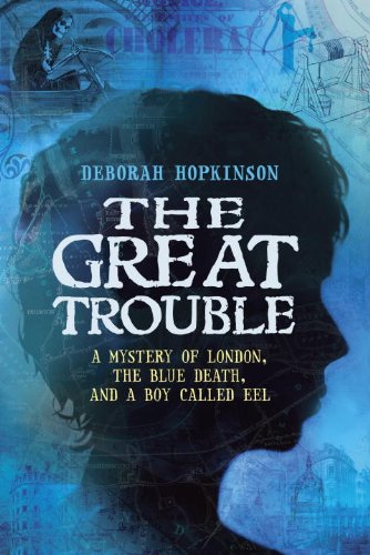 Great Trouble A Mystery of London, the Blue Death, and a Boy Called Eel  2013 9780375848186 Front Cover