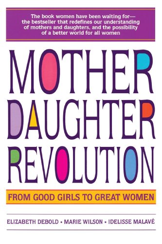 Mother Daughter Revolution From Good Girls to Great Women N/A 9780553374186 Front Cover