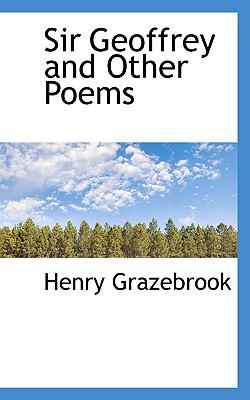 Sir Geoffrey and Other Poems  N/A 9781110897186 Front Cover