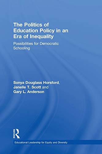 The Politics of Education Policy in an Era of Inequality: Possibilities for Democratic Schooling  2018 9781138930186 Front Cover