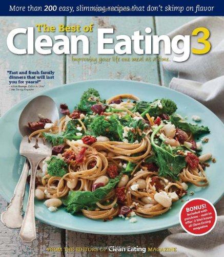 Best of Clean Eating 3 More Than 200 Easy, Slimming Recipes That Donrsquo;T Skimp on Flavor  2012 9781552101186 Front Cover