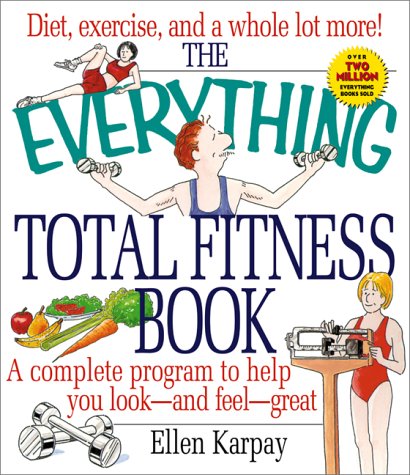 Everything Total Fitness Book A Complete Program to Help You Look - And Feel - Great  2000 9781580623186 Front Cover