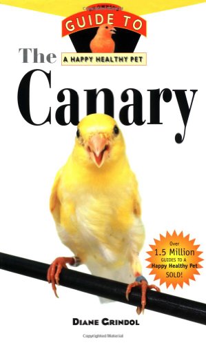 Canary An Owner's Guide to a Happy Healthy Pet  2000 9781582450186 Front Cover