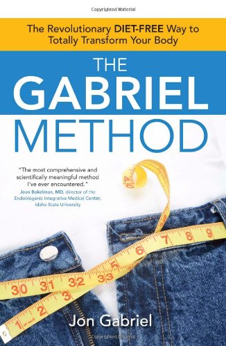 Gabriel Method The Revolutionary DIET-FREE Way to Totally Transform Your Body  2008 9781582702186 Front Cover