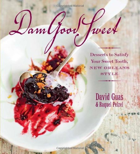DamGoodSweet Desserts to Satisfy Your Sweet Tooth, New Orleans Style  2009 9781600851186 Front Cover