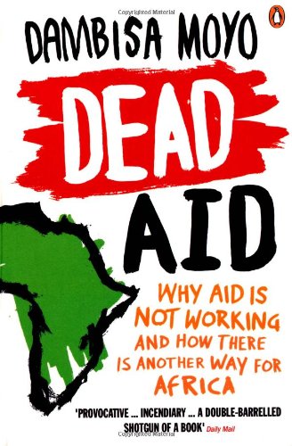 Dead Aid Why Aid Is Not Working and How There Is Another Way for Africa  2010 9780141031187 Front Cover