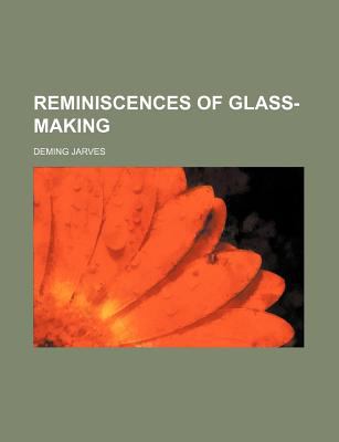 Reminiscences of Glass-Making  N/A 9780217853187 Front Cover