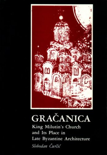 Gracanica King Milutin's Church and Its Place in Late Byzantine Architecture  1979 9780271002187 Front Cover