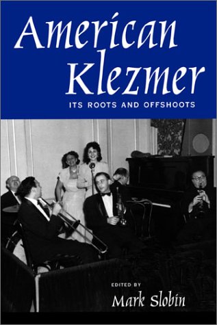 American Klezmer Its Roots and Offshoots  2003 9780520227187 Front Cover