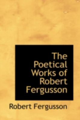 Poetical Works of Robert Fergusson  2008 9780559317187 Front Cover