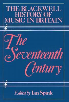 Blackwell History of Music in Britain, Volume 3 The Seventeenth Century  1992 9780631165187 Front Cover