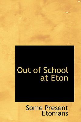 Out of School at Eton  2009 9781103577187 Front Cover