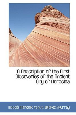 A Description of the First Discoveries of the Ancient City of Heraclea:   2009 9781103999187 Front Cover