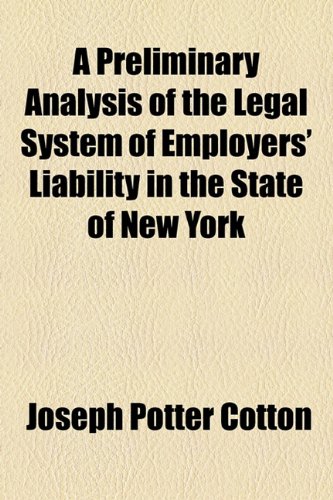 Preliminary Analysis of the Legal System of Employers' Liability in the State of New York  2010 9781154450187 Front Cover